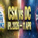 CSK vs DC, IPL 2026: 11 APRIL, सीएसके खाता खोलने को बेताब, सैमसन और गायकवाड़ पर होगा दबाव